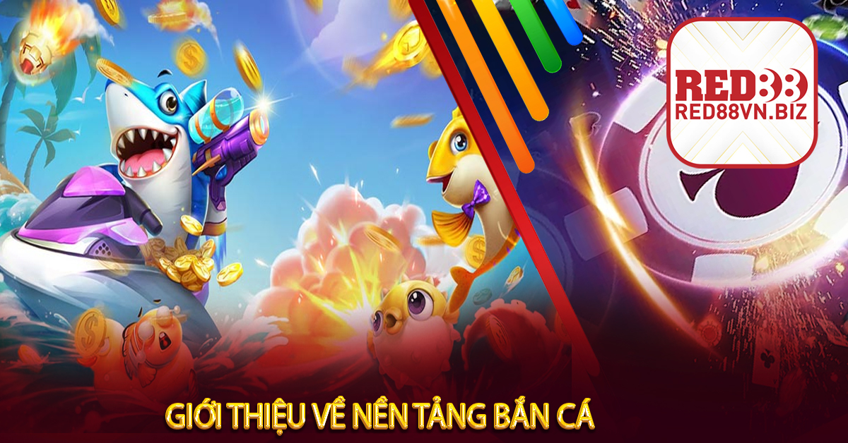 Giới Thiệu Về Nền Tảng Bắn Cá