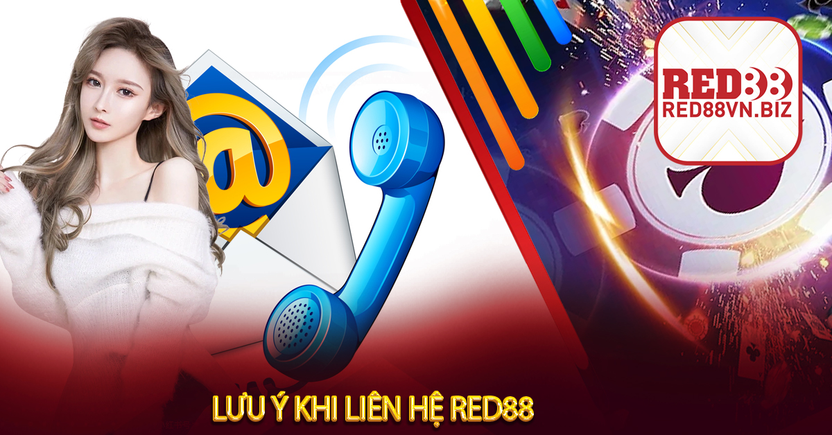 Lưu Ý Khi Liên Hệ Red88