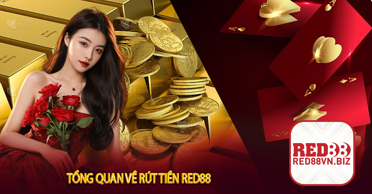 Tổng Quan Về Rút Tiền Red88