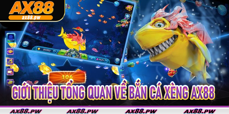 Giới thiệu tổng quan về Bắn Cá Xèng Ax88