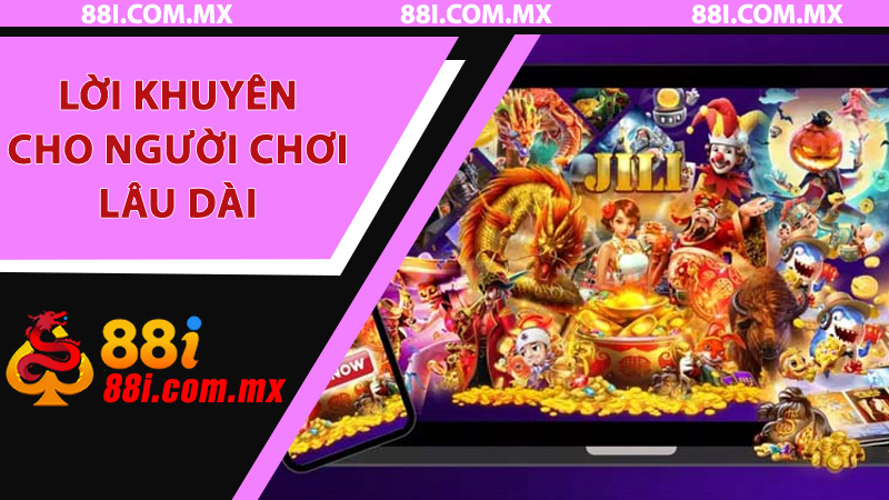 Lời khuyên cho người chơi lâu dài