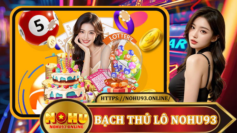 Bạch Thủ Lô Nohu93 - Phân Tích Số Liệu, Chiến Thuật Thắng Chuẩn