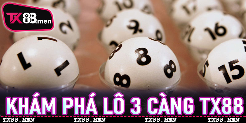 Khám Phá Lô 3 Càng TX88: Bí Quyết Dự Đoán Số Chuẩn Xác 100%