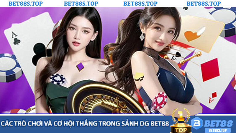 Các trò chơi và cơ hội thắng trong Sảnh DG Bet88