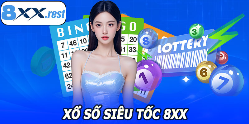 Xổ Số Siêu Tốc 8XX – Giải Trí Nhanh, Kịch Tính Mỗi Lượt Quay