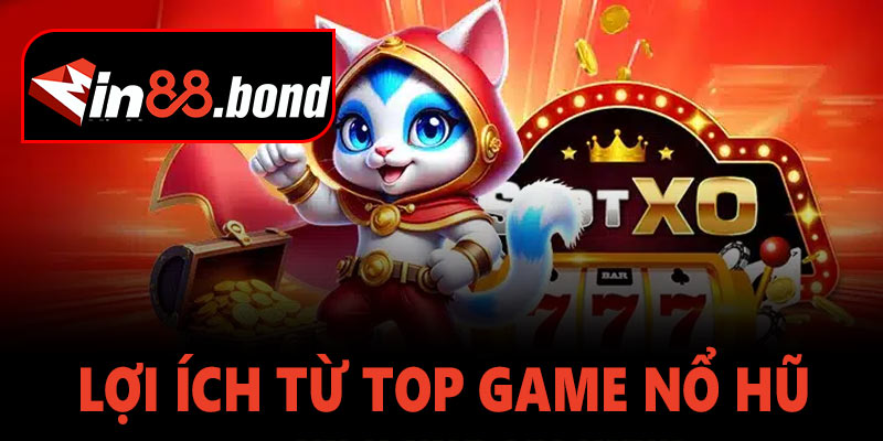 Lợi ích khi trải nghiệm top game nổ hũ tại Min88