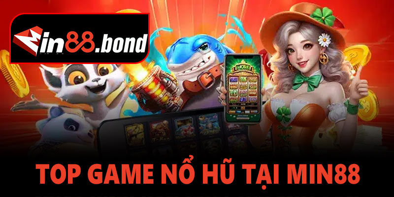 Top game nổ hũ đáng trải nghiệm tại Min88