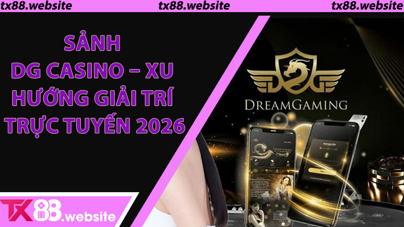 Sảnh DG Casino – Xu hướng giải trí trực tuyến 2026