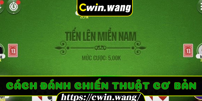 Cách đánh chiến thuật cơ bản trong Bài Tiến Lên Miền Nam